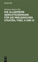 Die Allgemeine Gerichtsordnung Für Die Preußischen Staaten, Theil II Und III