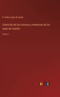 Colección de las crónicas y memorias de los reyes de Castilla