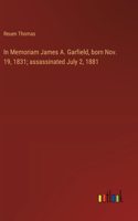 In Memoriam James A. Garfield, born Nov. 19, 1831; assassinated July 2, 1881