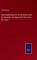 Glückseligkeitslehre für das physische Leben des Menschen