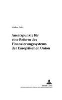 Ansatzpunkte Fuer Eine Reform Des Finanzierungssystems Der Europaeischen Union