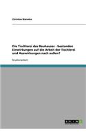 Tischlerei des Bauhauses - bestanden Einwirkungen auf die Arbeit der Tischlerei und Auswirkungen nach außen?