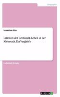 Leben in der Großstadt. Leben in der Kleinstadt. Ein Vergleich