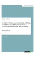 Gelebter Glaube und interreligiöser Dialog von Christen und Muslimen an der Technischen Universität Braunschweig: Empirische Studie