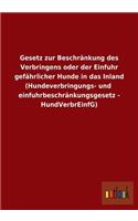 Gesetz zur Beschränkung des Verbringens oder der Einfuhr gefährlicher Hunde in das Inland (Hundeverbringungs- und einfuhrbeschränkungsgesetz - HundVerbrEinfG): (German)