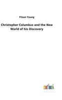 Christopher Columbus and the New World of his Discovery