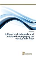 Influence of side walls and undulated topography on viscous film flow