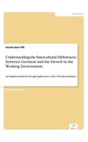 Understanding the Intercultural Differences between Germans and the French in the Working Environment: An Empirical Analysis through Application of the Cultural Assimilator