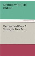 Gay Lord Quex a Comedy in Four Acts