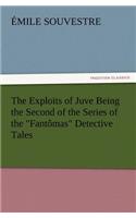 Exploits of Juve Being the Second of the Series of the Fantômas Detective Tales