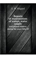 Reports of Examinations of Waters, Water Supply and Related Subjects, During the Years 1886-89