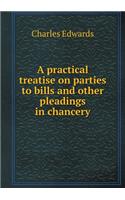 A Practical Treatise on Parties to Bills and Other Pleadings in Chancery