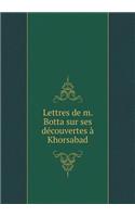 Lettres de M. Botta Sur Ses Découvertes À Khorsabad