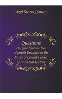 Questions Designed for the Use of Pupils Engaged in the Study of Lyman's Chart of Universal History