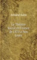 Le Theatre Social en France de 1870 a Nos Jours