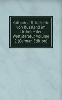 Katharina II, Kaiserin von Russland im Urtheile der Weltliteratur Volume 2 (German Edition)