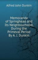 Memoranda of Springhead and Its Neighbourhood, During the Primeval Period By A. J. Dunkin.