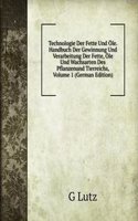 Technologie Der Fette Und Ole. Handbuch Der Gewinnung Und Verarbeitung Der Fette, Ole Und Wachsarten Des Pflanzenund Tierreichs, Volume 1 (German Edition)