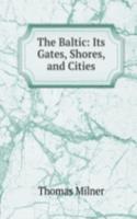 Baltic: Its Gates, Shores, and Cities