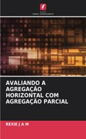 Avaliando a Agregação Horizontal Com Agregação Parcial