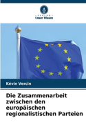 Die Zusammenarbeit zwischen den europäischen regionalistischen Parteien