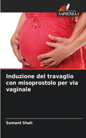 Induzione del travaglio con misoprostolo per via vaginale