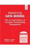 Mastering Data Mining: The Art And Science Of Customer Relationship Management