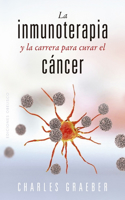 Inmunoterapia Y La Carrera Para Curar El Cancer, La