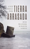Tierra arrasada: Un viaje por la violencia del Paleolitico al siglo XXI