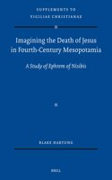 Imagining the Death of Jesus in Fourth-Century Mesopotamia