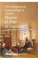 The Metaphysical Epistemology of Shaykh Shams al-Din al-Sumatra'i