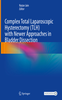 Complex Total Laparoscopic Hysterectomy (Tlh) with Newer Approaches in Bladder Dissection
