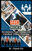 Cash Clicks: Revolutionize Your Earnings with ClickBank Affiliate Marketing