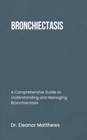 Bronchiectasis: A Comprehensive Guide to Understanding and Managing Bronchiectasis
