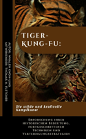 Tiger-Kung-Fu: Die wilde und kraftvolle Kampfkunst: Erforschung ihrer historischen Bedeutung, fortgeschrittenen Techniken und Verteidigungsstrategien