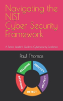 Navigating the NIST Cyber Security Framework: A Senior Leader's Guide to Cybersecurity Excellence
