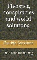 Theories, conspiracies and world solutions.