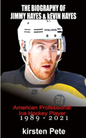 The Biography of Jimmy Hayes & Kevin Hayes.: American Professional Ice Hockey Players.