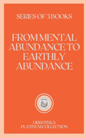 From Mental Abundance to Earthly Abundance
