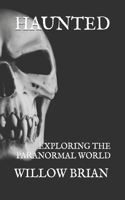 Haunted: Exploring the Paranormal World