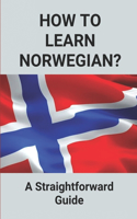 How To Learn Norwegian?: A Straightforward Guide: How To Learn Norwegian Book