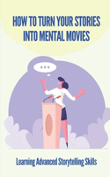 How To Turn Your Stories Into Mental Movies: Learning Advanced Storytelling Skills: Public Speaking Techniques