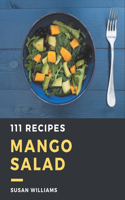 111 Mango Salad Recipes: The Best Mango Salad Cookbook that Delights Your Taste Buds