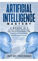 Artificial Intelligence Mastery: 4 Books in 1: Machine Learning and Artificial Intelligence for beginners+AI for Business+AI Superpowers and Data Analytics+IOT, Data Science and DL 