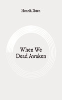 When We Dead Awaken: Original