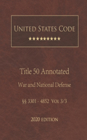 United States Code Annotated Title 50 War and National Defense 2020 Edition §§3301 - 4852 Vol 3/3