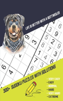 Life Is Better With A Rottweiler: Four Puzzle Per Page. 300+ Puzzles With Solutions (9x9) from Beginner to Advanced Sudoku Puzzles (Very Easy Easy Normal Hard Very Hard Extreme) For 