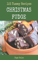 123 Yummy Christmas Fudge Recipes: Not Just a Yummy Christmas Fudge Cookbook!