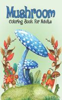 Mushroom Coloring Book For Adults: Pretty Mushrooms Mycology Activity Coloring Book for Men and Women - Snarky Fungi Mycologist Gifts Activity Book, Best Gift Ideas for Mushroom Lover