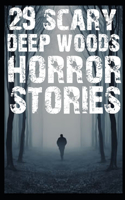 29 SCARY Deep Woods Horror Stories